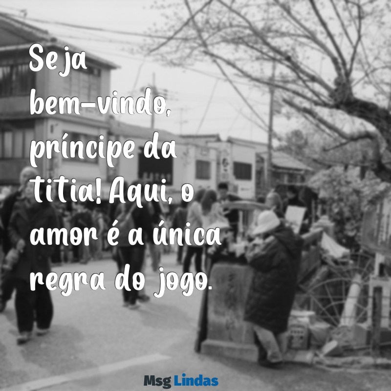 seja bem vindo príncipe da titia Seja bem-vindo, príncipe da titia! Aqui, o amor é a única regra do jogo.