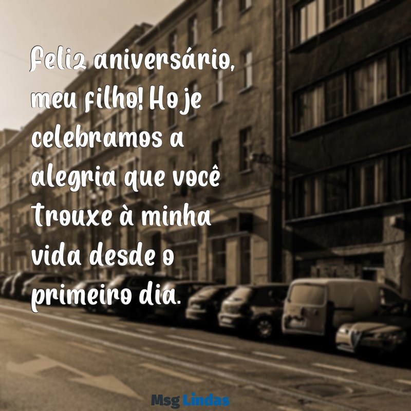 mensagens aniversário de mãe para filho Feliz aniversário, meu filho! Hoje celebramos a alegria que você trouxe à minha vida desde o primeiro dia.