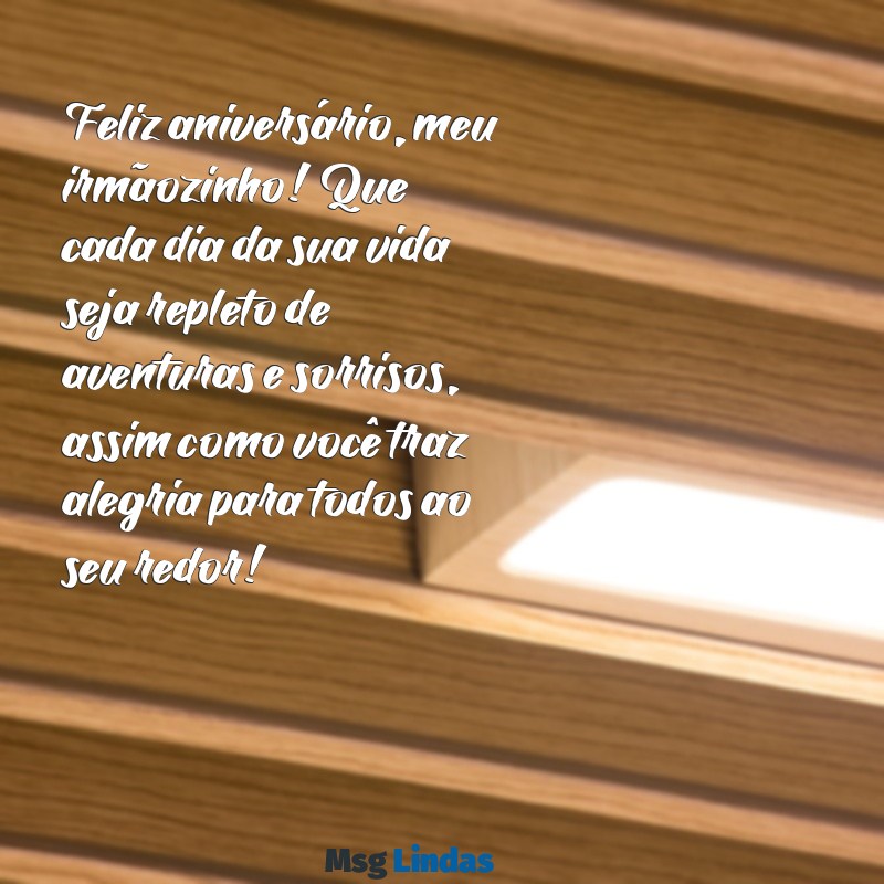 texto de parabéns para irmao mais novo Feliz aniversário, meu irmãozinho! Que cada dia da sua vida seja repleto de aventuras e sorrisos, assim como você traz alegria para todos ao seu redor!