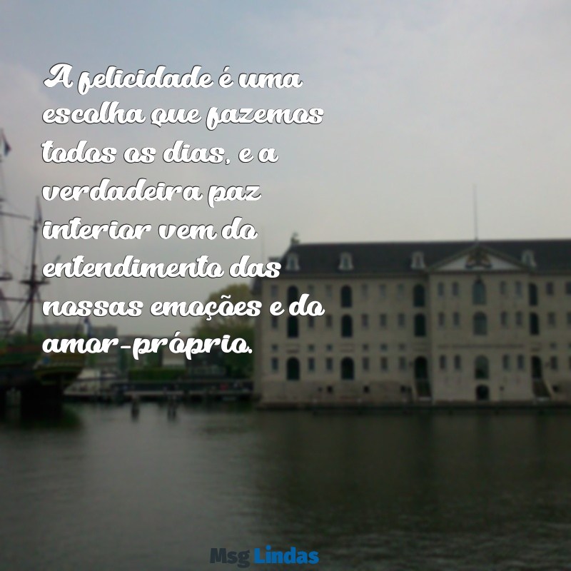 mensagens de augusto cury ser feliz A felicidade é uma escolha que fazemos todos os dias, e a verdadeira paz interior vem do entendimento das nossas emoções e do amor-próprio.