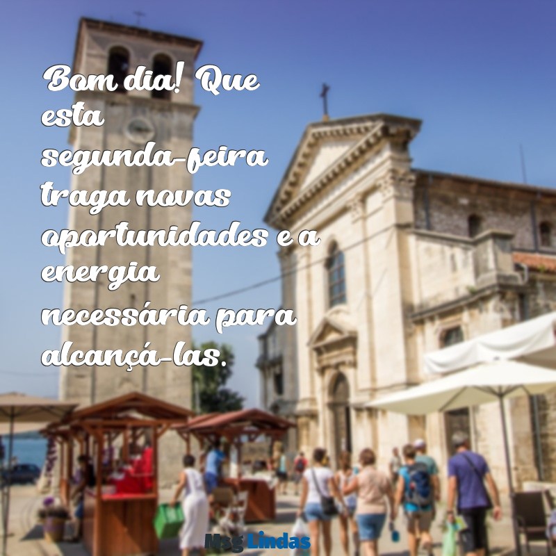 frases bom dia segunda feira Bom dia! Que esta segunda-feira traga novas oportunidades e a energia necessária para alcançá-las.