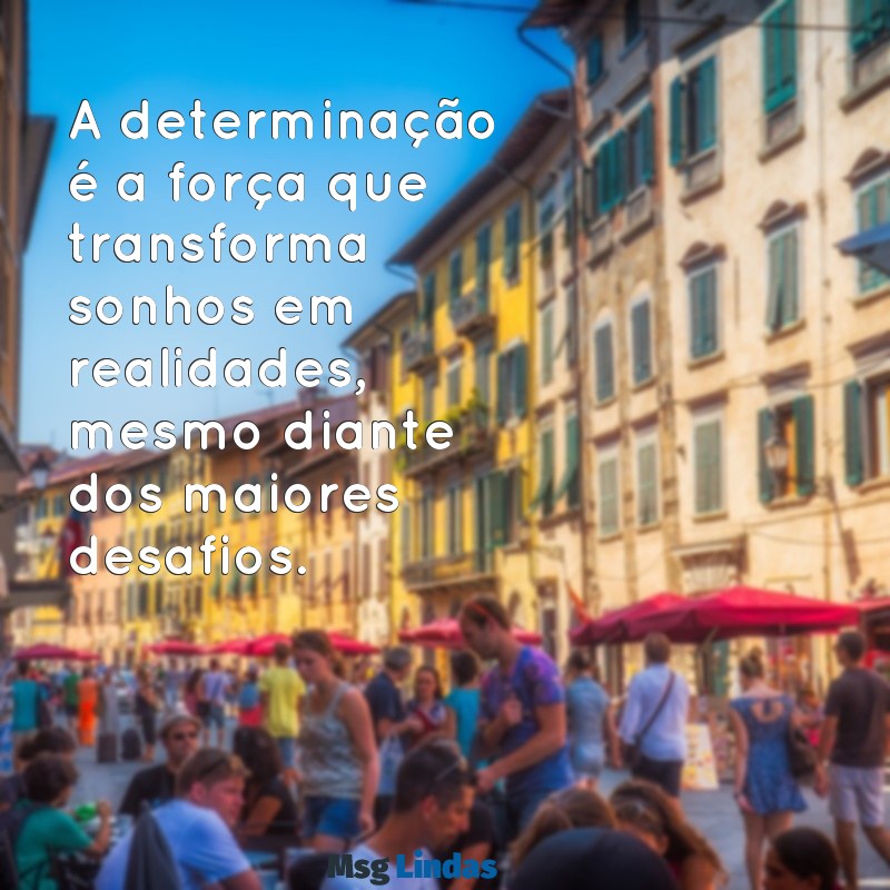 texto de determinação e superação A determinação é a força que transforma sonhos em realidades, mesmo diante dos maiores desafios.