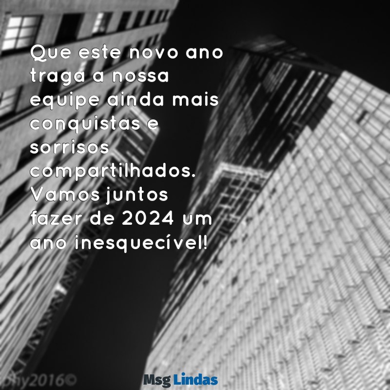 mensagens de ano novo para equipe Que este novo ano traga a nossa equipe ainda mais conquistas e sorrisos compartilhados. Vamos juntos fazer de 2024 um ano inesquecível!