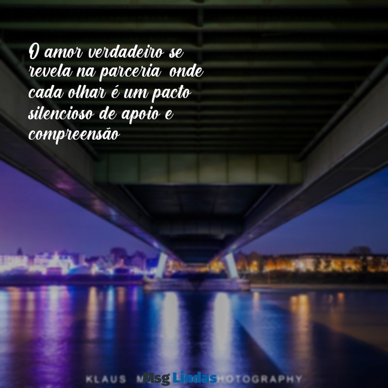 amor parceria e companheirismo O amor verdadeiro se revela na parceria, onde cada olhar é um pacto silencioso de apoio e compreensão.