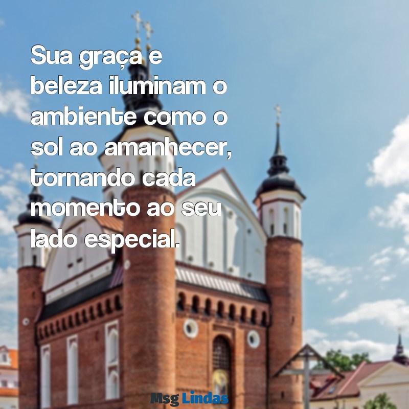 elogios para uma princesa Sua graça e beleza iluminam o ambiente como o sol ao amanhecer, tornando cada momento ao seu lado especial.