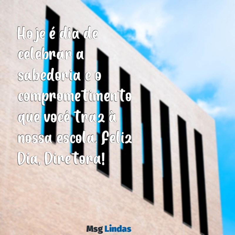 feliz dia diretora Hoje é dia de celebrar a sabedoria e o comprometimento que você traz à nossa escola. Feliz Dia, Diretora!