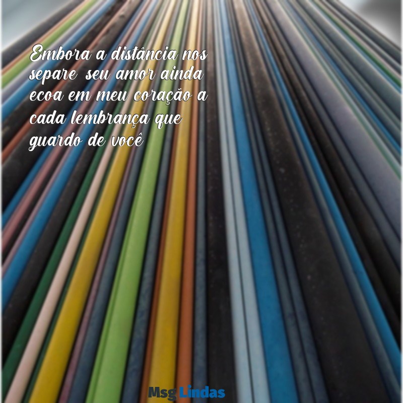 mensagens para entes queridos falecidos Embora a distância nos separe, seu amor ainda ecoa em meu coração a cada lembrança que guardo de você.