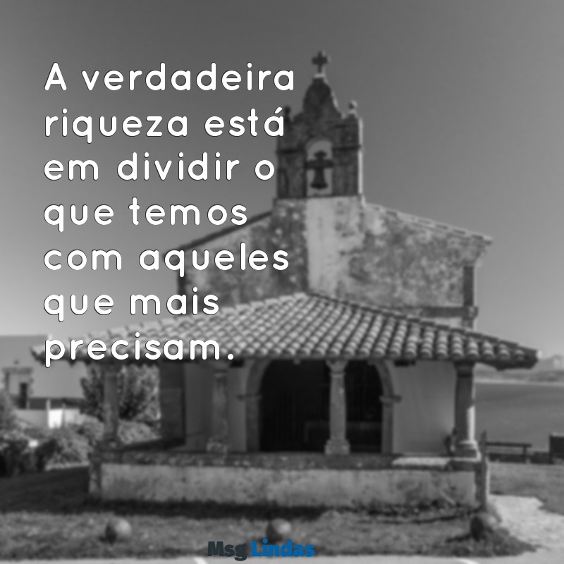 mensagens de santa dulce dos pobres A verdadeira riqueza está em dividir o que temos com aqueles que mais precisam.