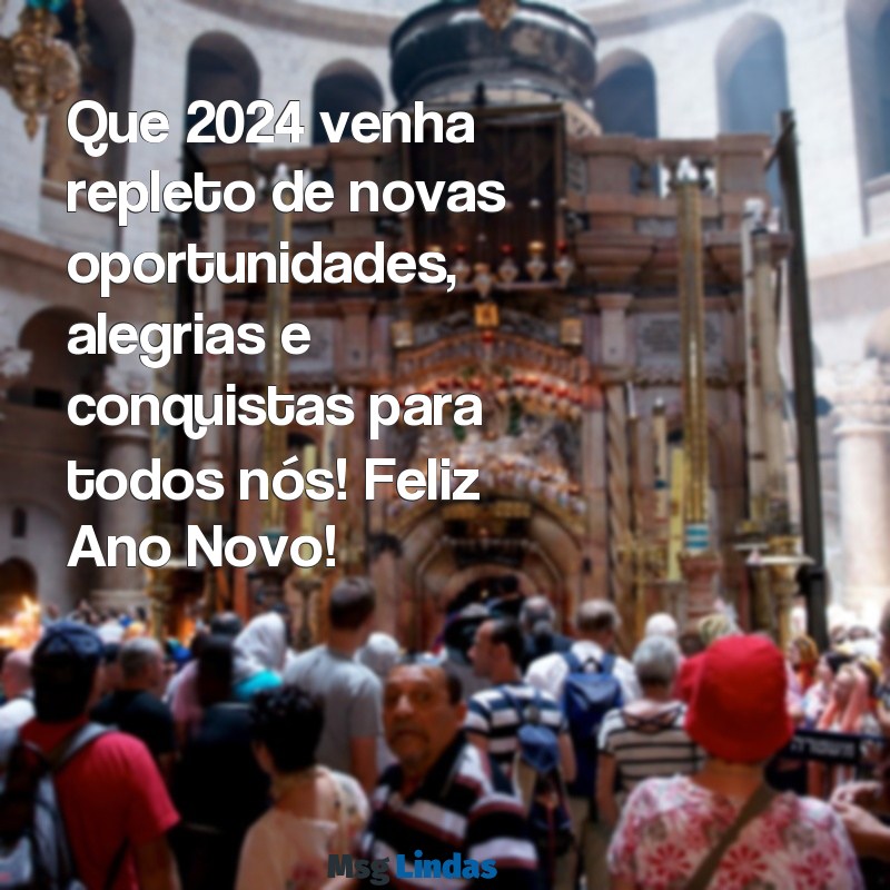 texto de feliz ano novo 2024 Que 2024 venha repleto de novas oportunidades, alegrias e conquistas para todos nós! Feliz Ano Novo!