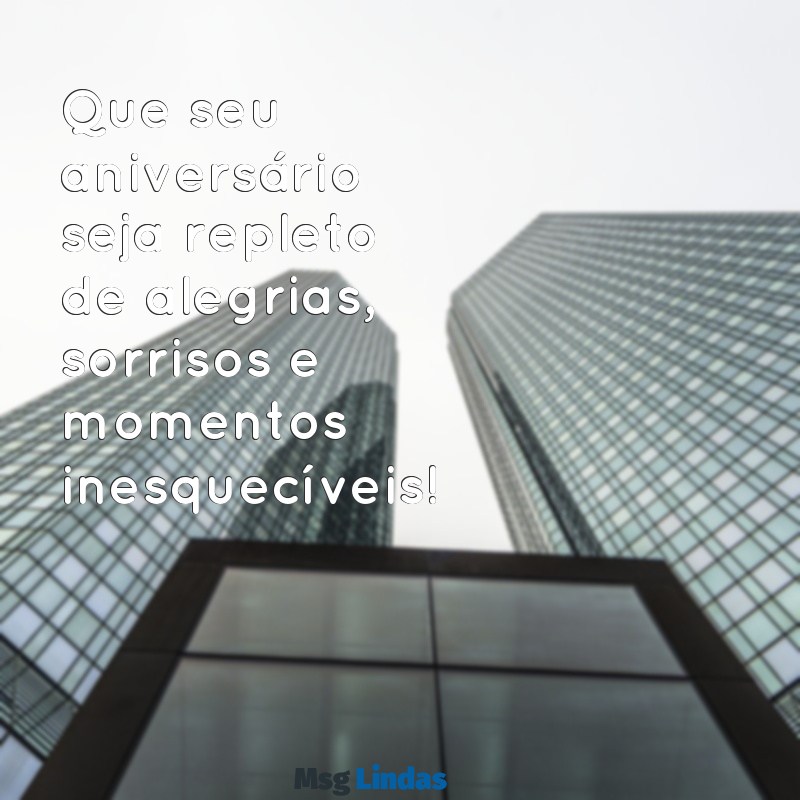 feliz aniversário cartão Que seu aniversário seja repleto de alegrias, sorrisos e momentos inesquecíveis!