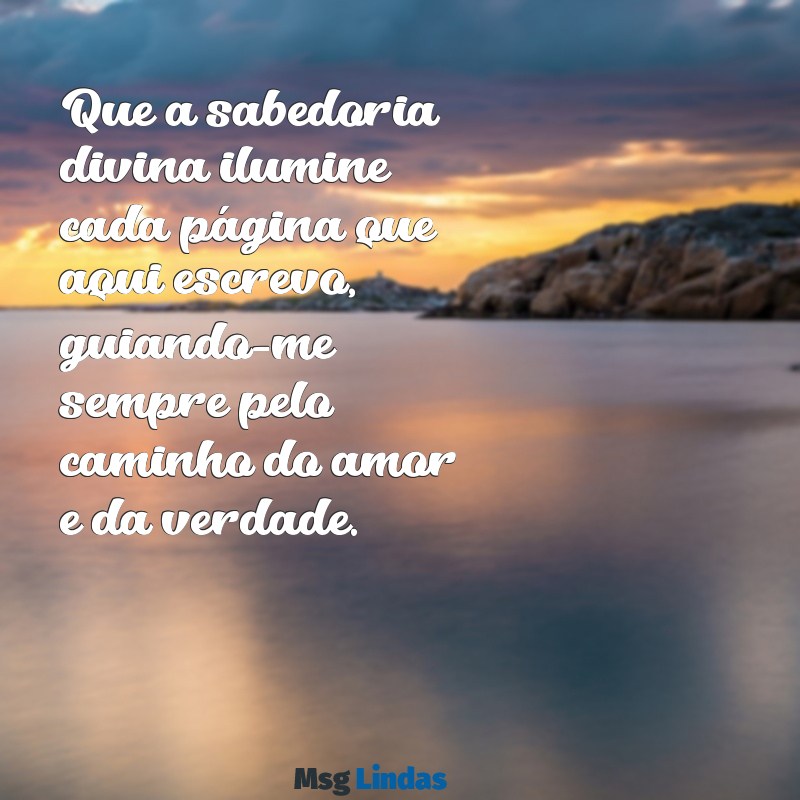 mensagens para escrever na bíblia Que a sabedoria divina ilumine cada página que aqui escrevo, guiando-me sempre pelo caminho do amor e da verdade.