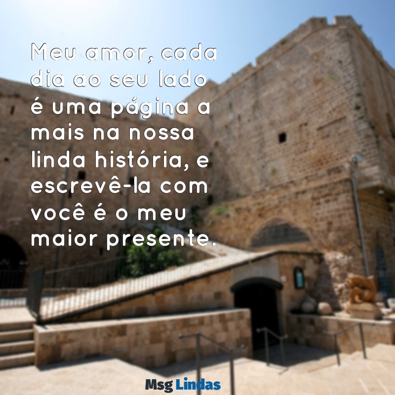 carta de amor para marido emocionante Meu amor, cada dia ao seu lado é uma página a mais na nossa linda história, e escrevê-la com você é o meu maior presente.