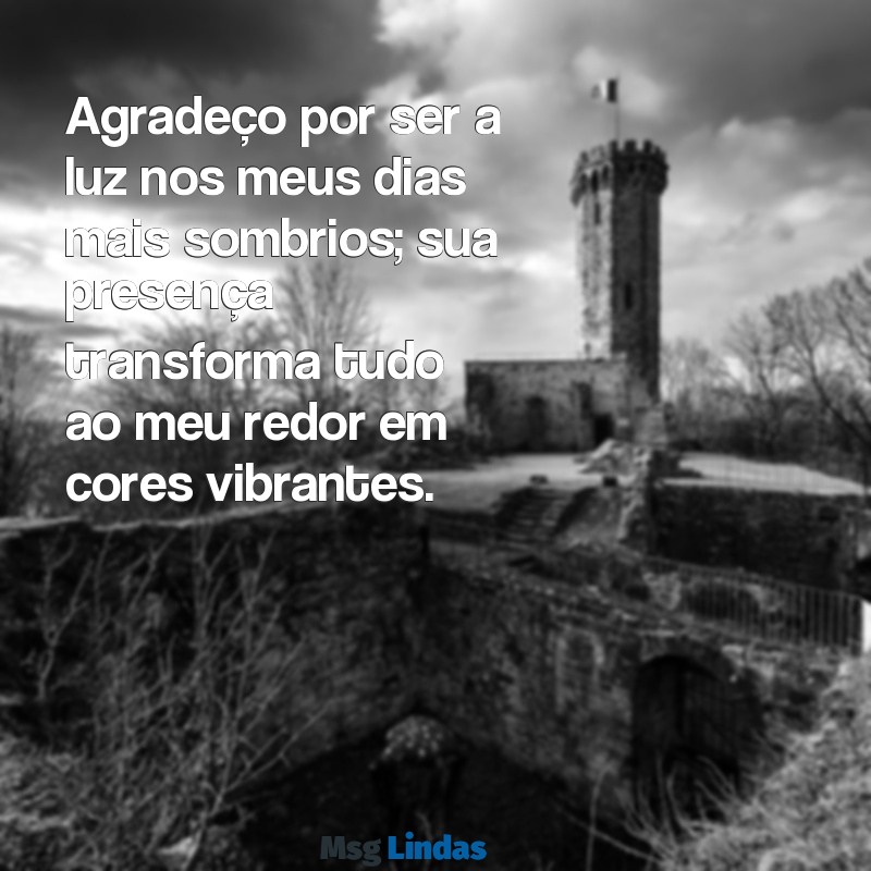 especial:gvku2as3lyu= mensagens de gratidão a uma pessoa Agradeço por ser a luz nos meus dias mais sombrios; sua presença transforma tudo ao meu redor em cores vibrantes.