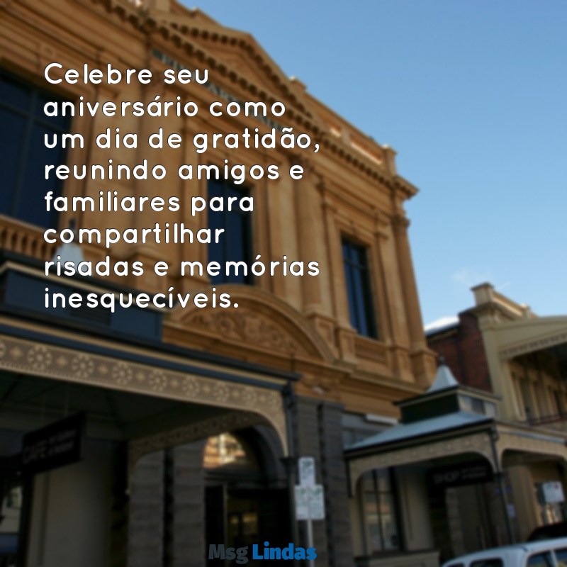 o que fazer no meu aniversário Celebre seu aniversário como um dia de gratidão, reunindo amigos e familiares para compartilhar risadas e memórias inesquecíveis.