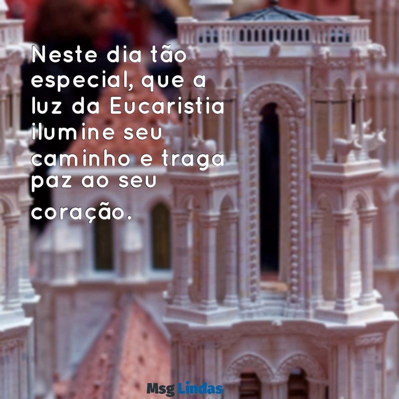 mensagens para primeira eucaristia catolica Neste dia tão especial, que a luz da Eucaristia ilumine seu caminho e traga paz ao seu coração.