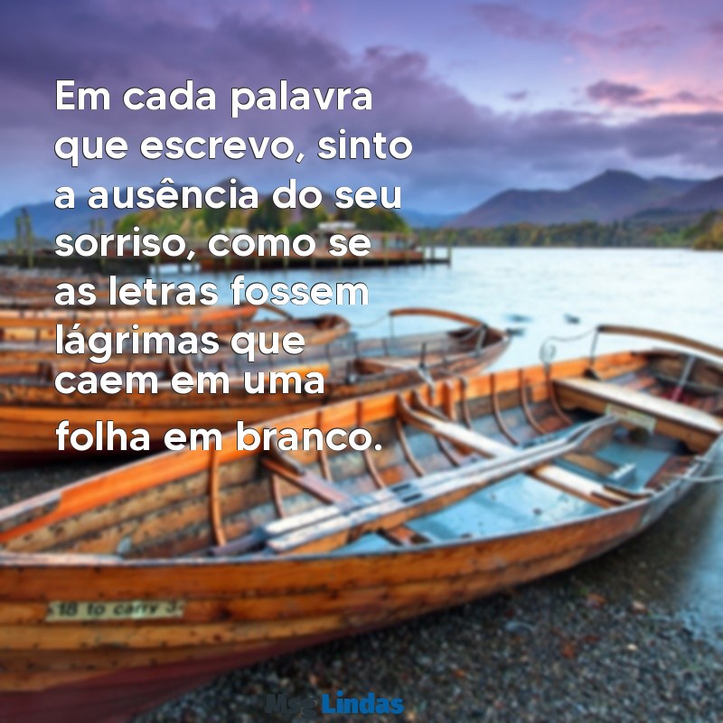 cartas para namorada chorar Em cada palavra que escrevo, sinto a ausência do seu sorriso, como se as letras fossem lágrimas que caem em uma folha em branco.