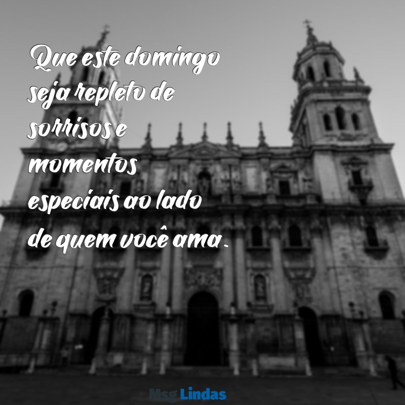 mensagens de excelente domingo Que este domingo seja repleto de sorrisos e momentos especiais ao lado de quem você ama.