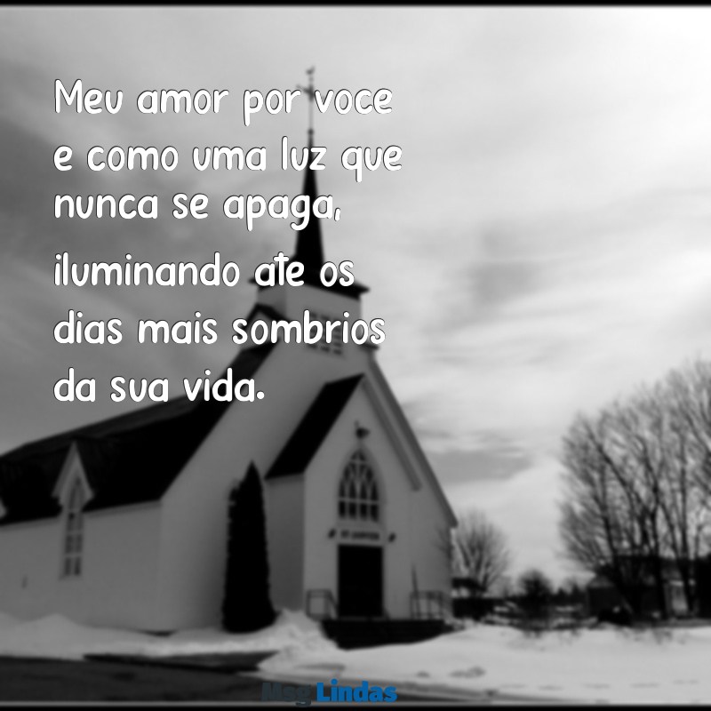 mensagens de amor de mãe para filho Meu amor por você é como uma luz que nunca se apaga, iluminando até os dias mais sombrios da sua vida.