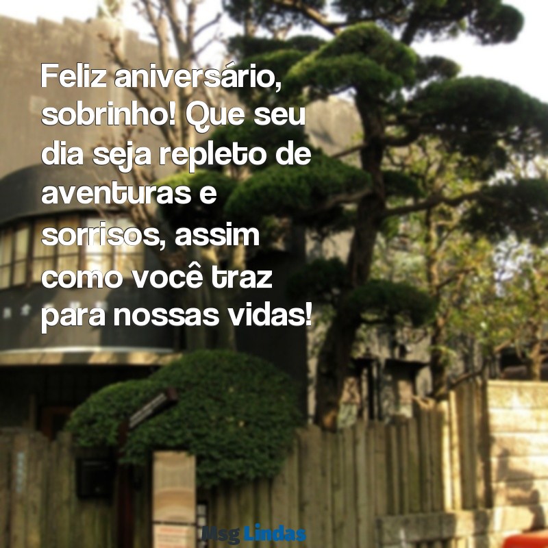 mensagens para sobrinho de aniversário Feliz aniversário, sobrinho! Que seu dia seja repleto de aventuras e sorrisos, assim como você traz para nossas vidas!