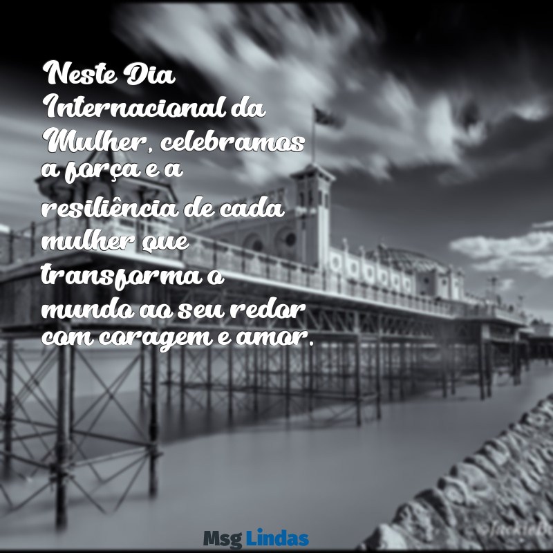 textos para o dia das mulheres Neste Dia Internacional da Mulher, celebramos a força e a resiliência de cada mulher que transforma o mundo ao seu redor com coragem e amor.