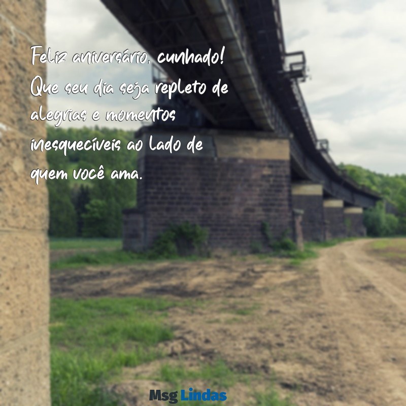 feliz aniversário para cunhado especial Feliz aniversário, cunhado! Que seu dia seja repleto de alegrias e momentos inesquecíveis ao lado de quem você ama.