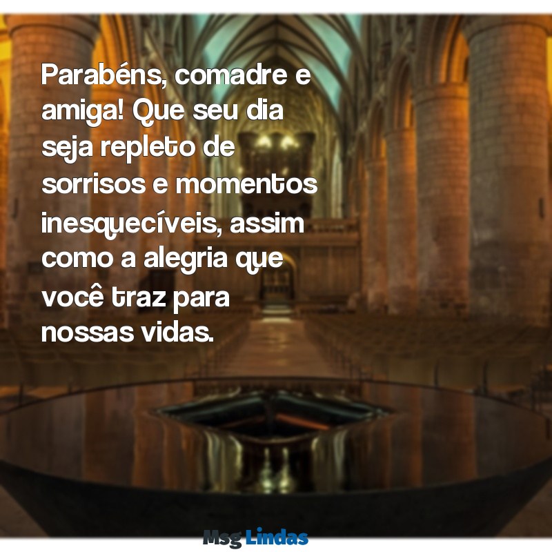 mensagens de parabéns para comadre e amiga Parabéns, comadre e amiga! Que seu dia seja repleto de sorrisos e momentos inesquecíveis, assim como a alegria que você traz para nossas vidas.