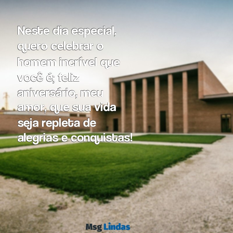 mensagens de aniversário para um marido Neste dia especial, quero celebrar o homem incrível que você é; feliz aniversário, meu amor, que sua vida seja repleta de alegrias e conquistas!