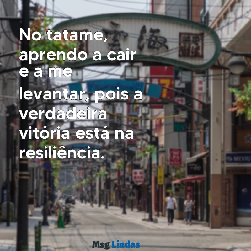 frases de jiu-jitsu para instagram No tatame, aprendo a cair e a me levantar, pois a verdadeira vitória está na resiliência.