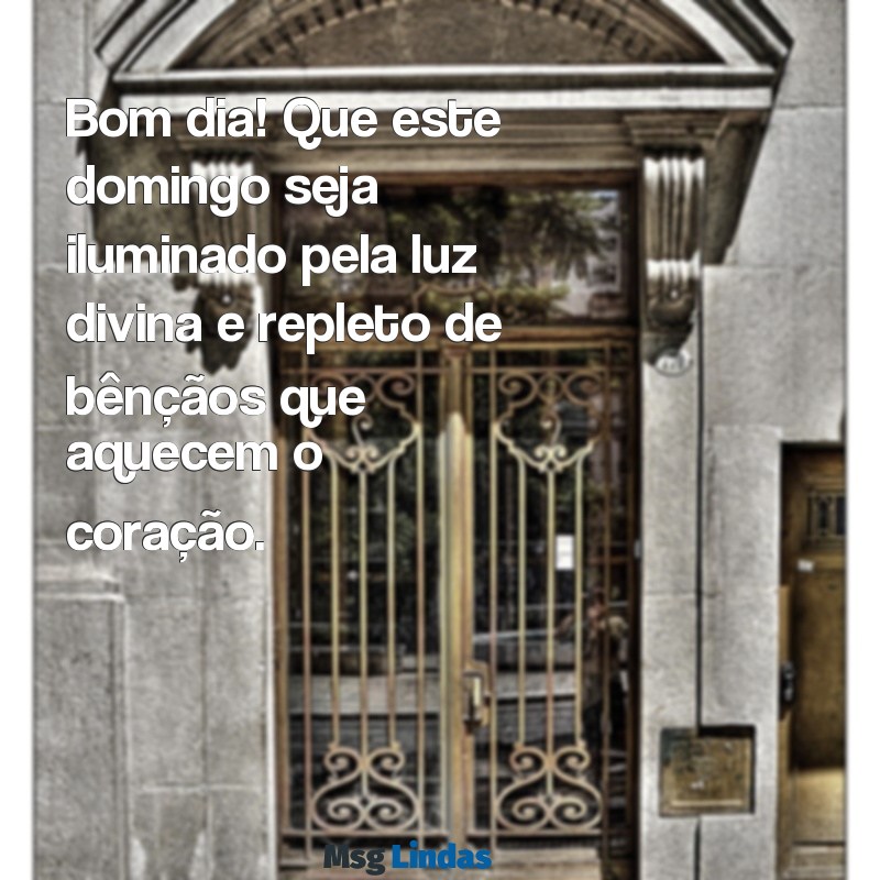 mensagens bom dia de domingo abençoado por deus Bom dia! Que este domingo seja iluminado pela luz divina e repleto de bênçãos que aquecem o coração.