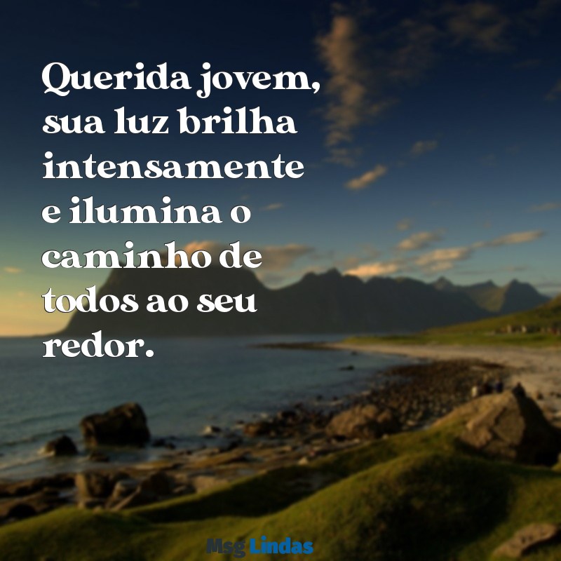 carta para uma jovem especial Querida jovem, sua luz brilha intensamente e ilumina o caminho de todos ao seu redor.