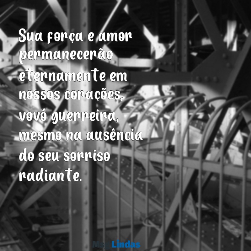 mensagens de luto para avó guerreira Sua força e amor permanecerão eternamente em nossos corações, vovó guerreira, mesmo na ausência do seu sorriso radiante.