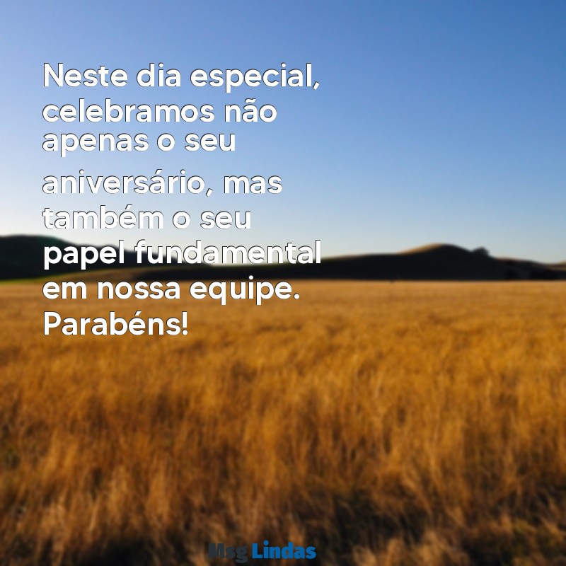 mensagens de aniversário empresa para funcionário Neste dia especial, celebramos não apenas o seu aniversário, mas também o seu papel fundamental em nossa equipe. Parabéns!