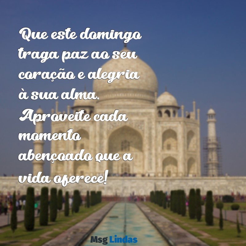 msg domingo abençoado Que este domingo traga paz ao seu coração e alegria à sua alma. Aproveite cada momento abençoado que a vida oferece!