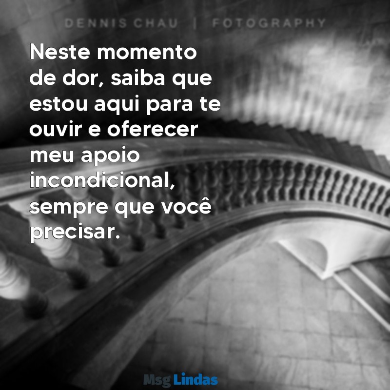 mensagens para amiga que perdeu o marido Neste momento de dor, saiba que estou aqui para te ouvir e oferecer meu apoio incondicional, sempre que você precisar.