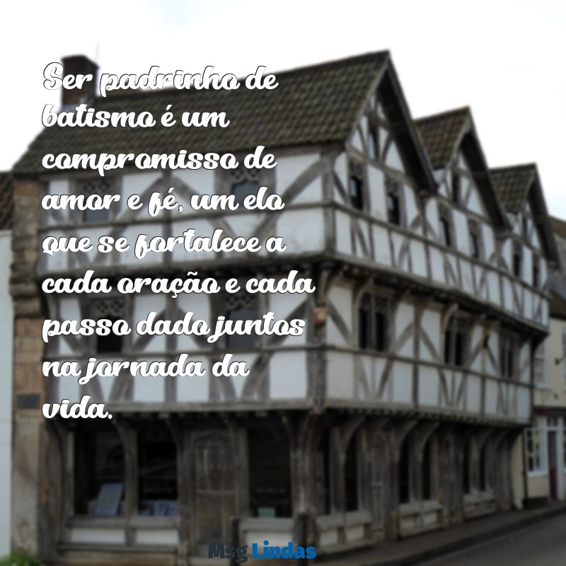 padrinhos de batismo mensagens Ser padrinho de batismo é um compromisso de amor e fé, um elo que se fortalece a cada oração e cada passo dado juntos na jornada da vida.