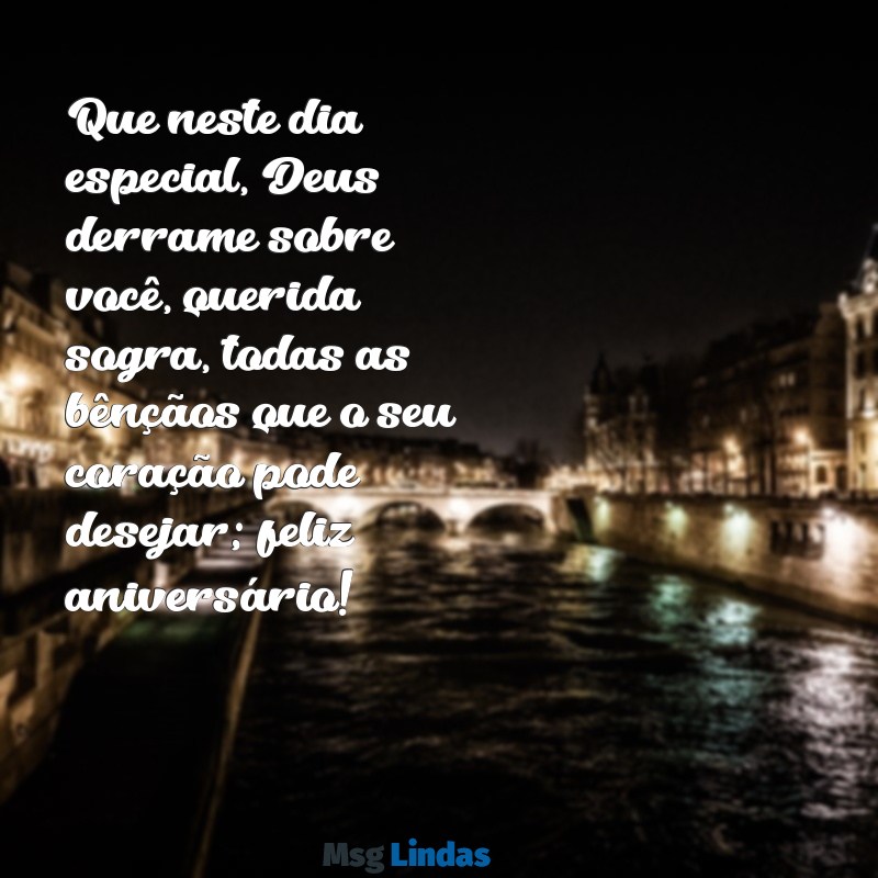 mensagens de aniversário evangélica para sogra Que neste dia especial, Deus derrame sobre você, querida sogra, todas as bênçãos que o seu coração pode desejar; feliz aniversário!