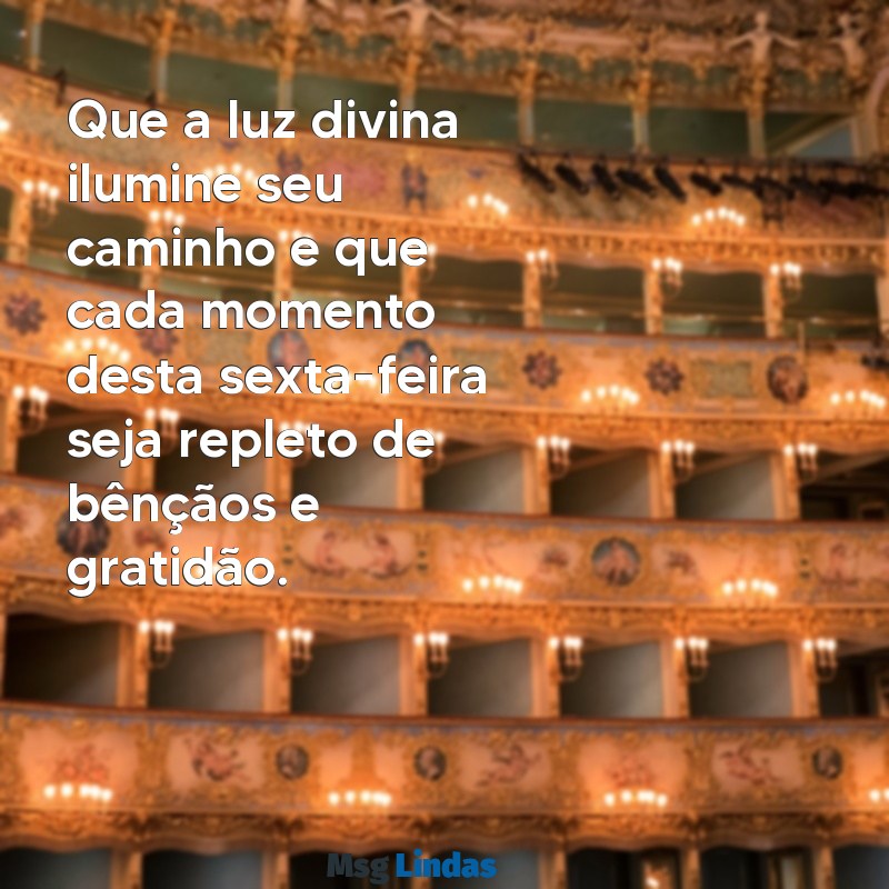 tenha uma sexta-feira abençoada por deus Que a luz divina ilumine seu caminho e que cada momento desta sexta-feira seja repleto de bênçãos e gratidão.