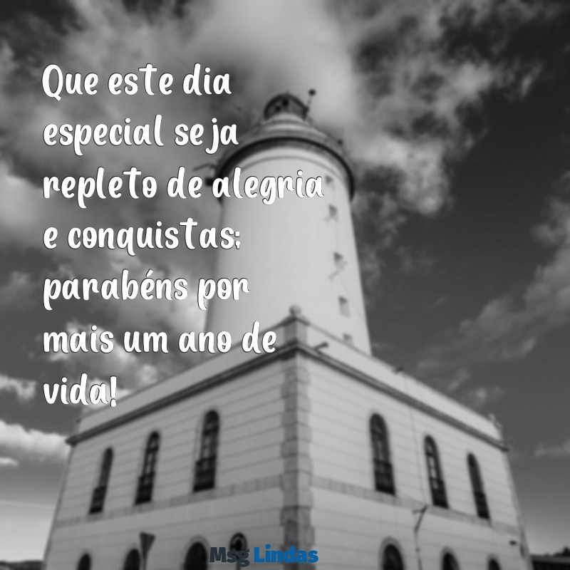 parabéns mensagens de parabéns Que este dia especial seja repleto de alegria e conquistas; parabéns por mais um ano de vida!