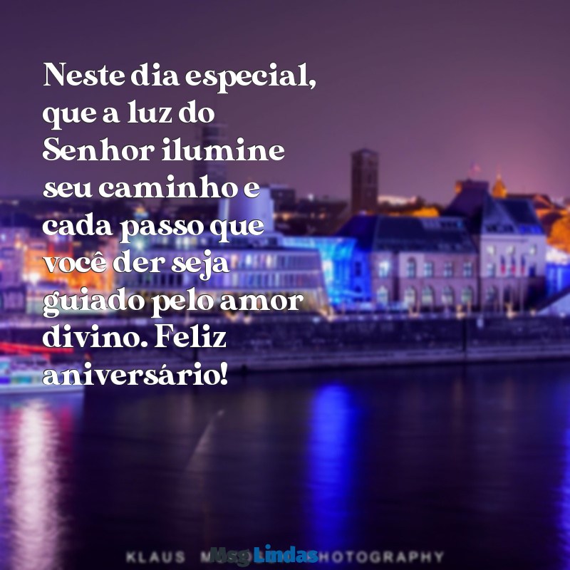 mensagens de aniversário evangélica emocionante Neste dia especial, que a luz do Senhor ilumine seu caminho e cada passo que você der seja guiado pelo amor divino. Feliz aniversário!