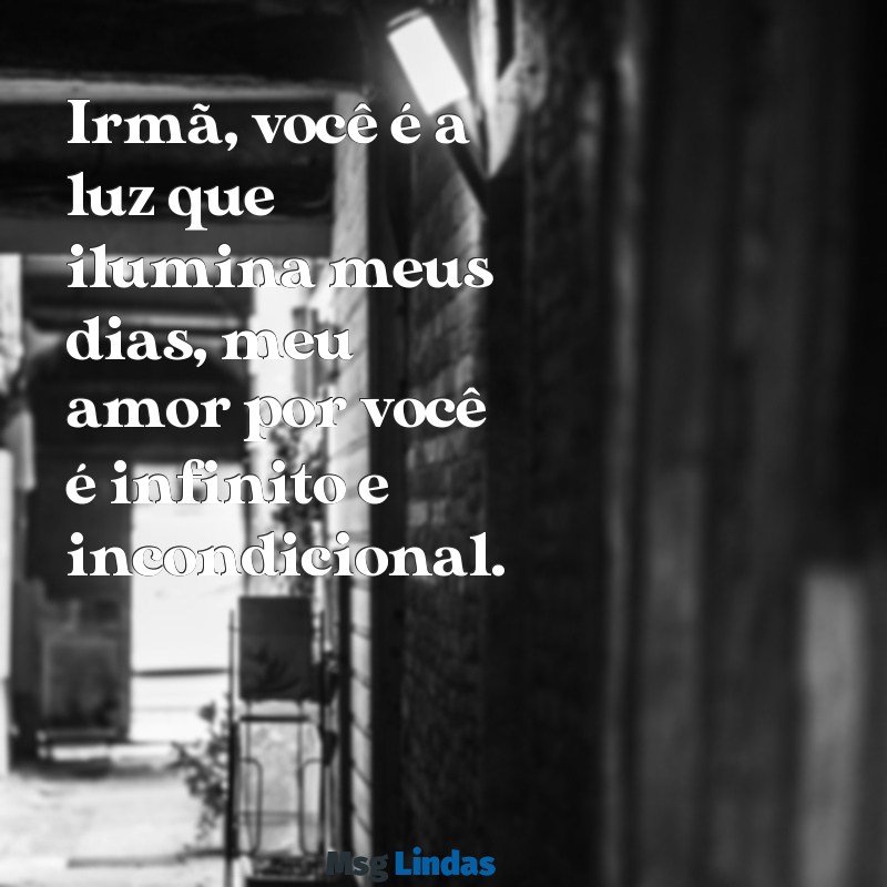 declaração de amor para irmã Irmã, você é a luz que ilumina meus dias, meu amor por você é infinito e incondicional.