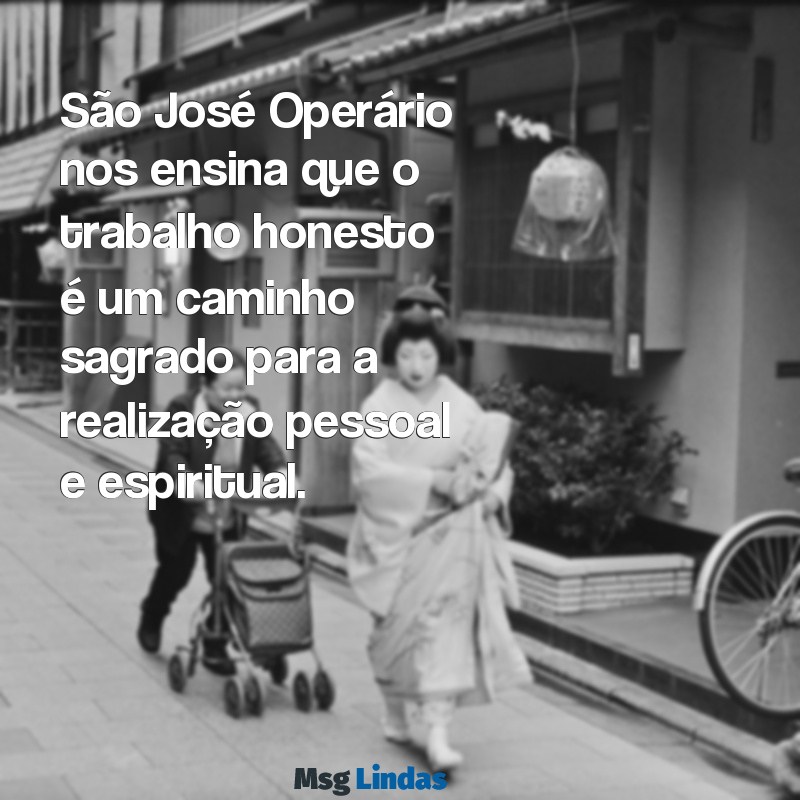 mensagens sao jose operario São José Operário nos ensina que o trabalho honesto é um caminho sagrado para a realização pessoal e espiritual.