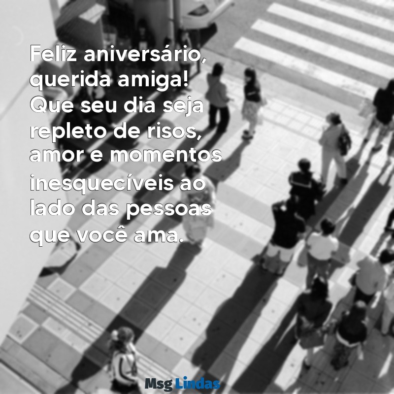 mensagens de aniversário oara amiga Feliz aniversário, querida amiga! Que seu dia seja repleto de risos, amor e momentos inesquecíveis ao lado das pessoas que você ama.