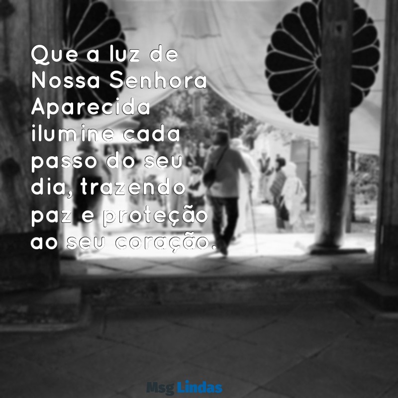 nossa senhora aparecida mensagens dia Que a luz de Nossa Senhora Aparecida ilumine cada passo do seu dia, trazendo paz e proteção ao seu coração.