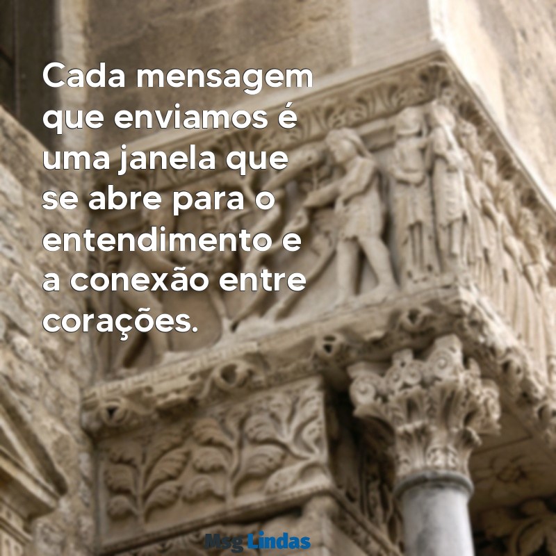 mensagens pessoas Cada mensagem que enviamos é uma janela que se abre para o entendimento e a conexão entre corações.