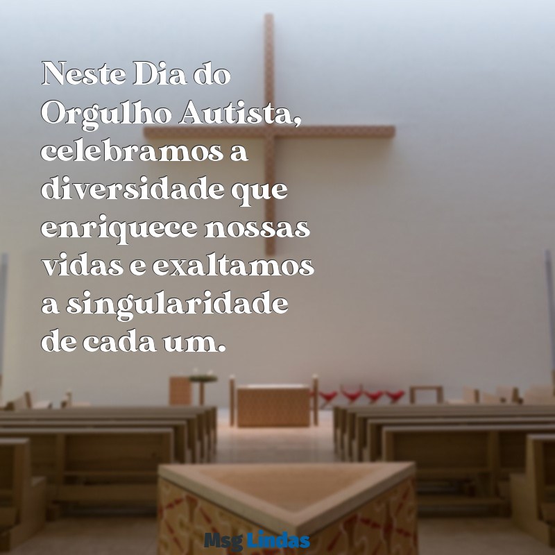 dia do orgulho autismo mensagens Neste Dia do Orgulho Autista, celebramos a diversidade que enriquece nossas vidas e exaltamos a singularidade de cada um.