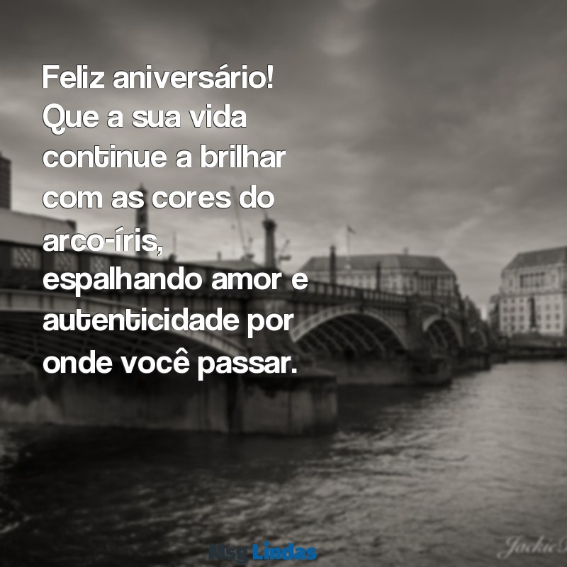 mensagens de aniversário lgbt Feliz aniversário! Que a sua vida continue a brilhar com as cores do arco-íris, espalhando amor e autenticidade por onde você passar.