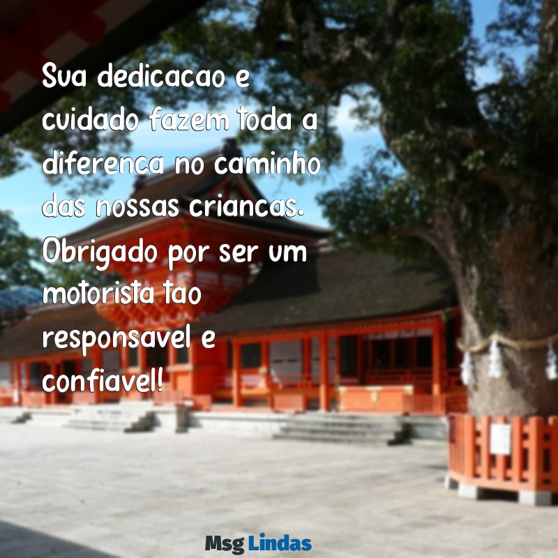 mensagens para motorista de transporte escolar Sua dedicação e cuidado fazem toda a diferença no caminho das nossas crianças. Obrigado por ser um motorista tão responsável e confiável!