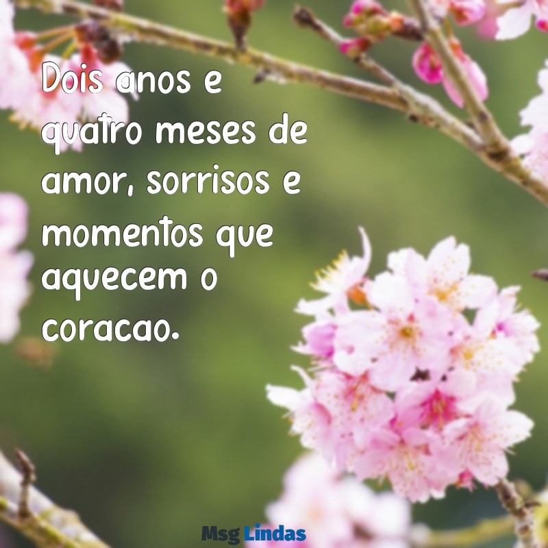 feliz 2 anos e 4 meses de namoro Dois anos e quatro meses de amor, sorrisos e momentos que aquecem o coração.