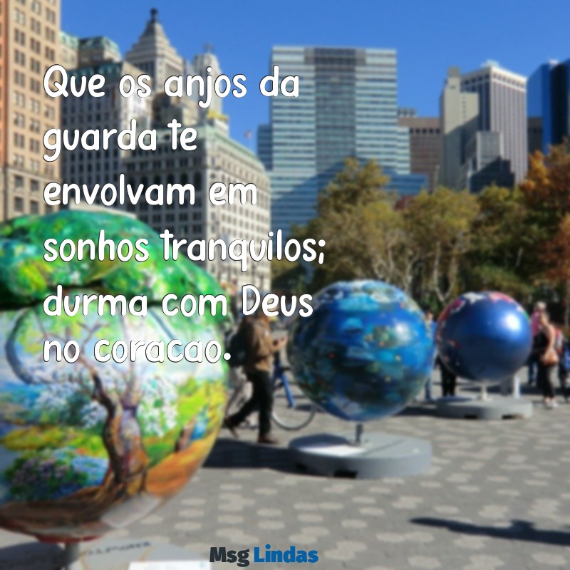 mensagens dorme com deus Que os anjos da guarda te envolvam em sonhos tranquilos; durma com Deus no coração.