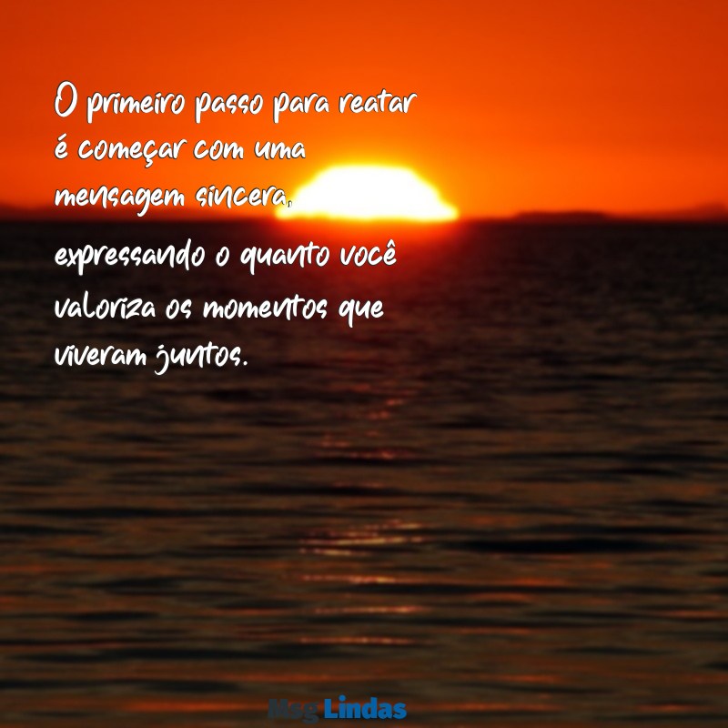 como voltar com o ex por mensagens O primeiro passo para reatar é começar com uma mensagem sincera, expressando o quanto você valoriza os momentos que viveram juntos.